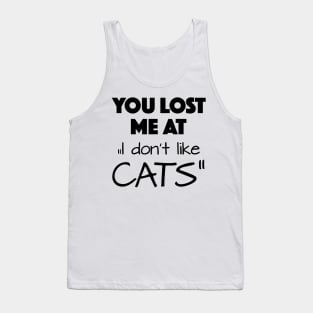 you lost me at " I don't like cats" Tank Top